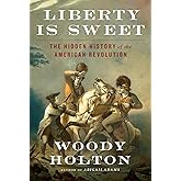 Liberty Is Sweet: The Hidden History of the American Revolution