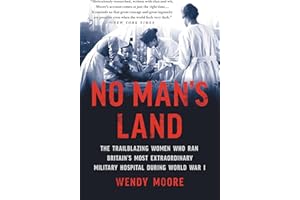 No Man's Land: The Trailblazing Women Who Ran Britain's Most Extraordinary Military Hospital During World War I