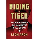 Riding the Tiger: Vladimir Putin's Russia and the Uses of War