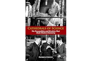 Cathedrals of Science: The Personalities and Rivalries That Made Modern Chemistry