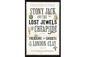Stony Jack and the Lost Jewels of Cheapside: Treasure and Ghosts in the London Clay