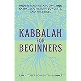 Kabbalah for Beginners: Understanding and Applying Kabbalistic History, Concepts, and Practices