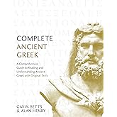 Complete Ancient Greek: A Comprehensive Guide to Reading and Understanding Ancient Greek, with Original Texts (Complete Language Courses)
