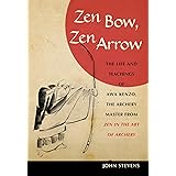 Zen Bow, Zen Arrow: The Life and Teachings of Awa Kenzo, the Archery Master from Zen in the Art of A rchery