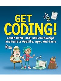 Get Coding!: Learn HTML, CSS & JavaScript & Build a Website, App & Game