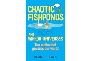 Chaotic Fishponds and Mirror Universes: The Strange Maths Behind the Modern World