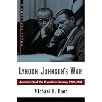 Lyndon Johnson's War: America's Cold War Crusade in Vietnam, 1945-1968 (Hill and Wang Critical Issues)