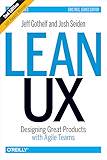 Lean UX: Designing Great Products with Agile Teams