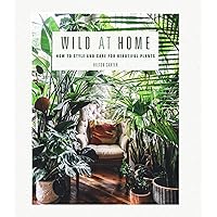 Wild at Home: How to style and care for beautiful plants