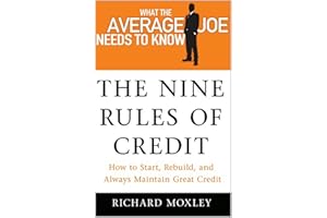 The Nine Rules of Credit - How To Start Rebuild, and Always Maintain Great Credit