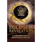 Eclipse and Revelation: Total Solar Eclipses in Science, History, Literature, and the Arts
