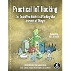 Practical IoT Hacking: The Definitive Guide to Attacking the Internet of Things