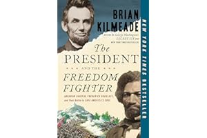 The President and the Freedom Fighter: Abraham Lincoln, Frederick Douglass, and Their Battle to Save America's Soul