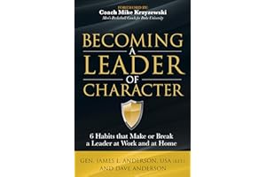 Becoming a Leader of Character: 6 Habits that Make or Break a Leader at Work and at Home