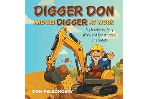 Digger Don and His Digger at Work: Big Machines, Busy Work, and Construction Site Safety