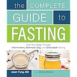 Complete Guide To Fasting: Heal Your Body Through Intermittent, Alternate-Day, and Extended Fasting