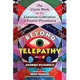 Beyond Telepathy: The Classic Work on the Conscious Cultivation of Psychic Phenomena