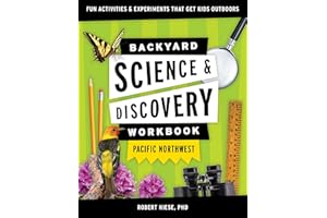Backyard Science & Discovery Workbook: Pacific Northwest: Fun Activities & Experiments That Get Kids Outdoors (Nature Science Workbooks for Kids)