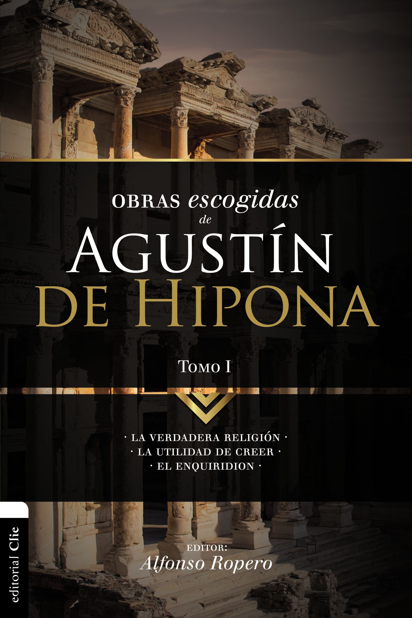 Amazon Com Obras Escogidas De Augustin De Hipona Tomo 1 La Verdadera Religion La Utilidad De Creer El Enquiridion 1 Coleccion Patristica Spanish Edition 9788494556111 Ropero Alfonso Libros