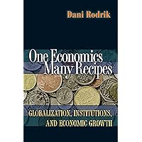 One Economics, Many Recipes: Globalization, Institutions, and Economic Growth