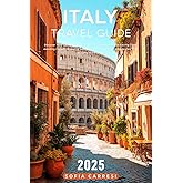 Italy Travel Guide 2025: Discover How to Plan Your Trip With Confidence While Saving Time, Avoiding Crowds, Enjoying Authentic Food, and Choosing Routes That Actually Make Sense