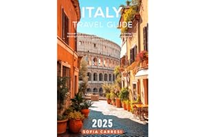 Italy Travel Guide 2025: Discover How to Plan Your Trip With Confidence While Saving Time, Avoiding Crowds, Enjoying Authentic Food, and Choosing Routes That Actually Make Sense