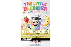 The Magic Smoothie Lab: 30 Fun, Colorful, and Healthy Potions for Kids (The Little Chef's Magic Kitchen Book 1)