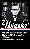 Richard Hofstadter: Anti-Intellectualism in American Life, The Paranoid Style in American Politics, Uncollected Essays 1956-1965 (LOA #330) (Library of America)