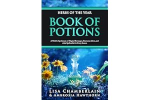 Herbs of the Year Book of Potions: A Witch’s Apothecary of Magical Beverages, Tinctures, Salves, and other Spellcrafts for Ev