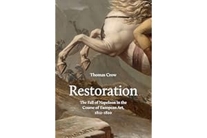 Restoration: The Fall of Napoleon in the Course of European Art, 1812-1820 (The A. W. Mellon Lectures in the Fine Arts)