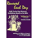 Renewed Each Day: Daily Twelve Step Recovery Meditations Based on the Bible; Vol. 1: Genesis & Exodus