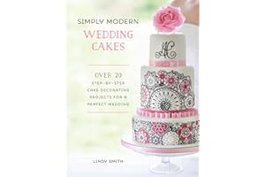 Simply Modern Wedding Cakes: Over 20 Step-by-Step Cake Decorating Projects for a Perfect Wedding