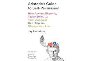 Aristotle's Guide to Self-Persuasion: How Ancient Rhetoric, Taylor Swift, and Your Own Soul Can Help You Change Your Life