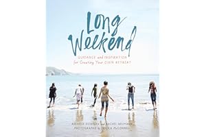 Long Weekend: Guidance and Inspiration for Creating Your Own Personal Retreat