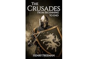 The Crusades: A History From Beginning to End