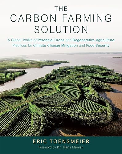 Download The Carbon Farming Solution: A Global Toolkit of Perennial Crops and Regenerative Agriculture Practices for Climate Change Mitigation and Food Security PDF