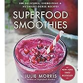 Superfood Smoothies: 100 Delicious, Energizing & Nutrient-dense Recipes - A Cookbook (Volume 2) (Julie Morris's Superfoods)