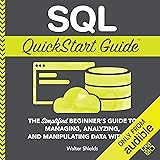 SQL QuickStart Guide: The Simplified Beginner's Guide to Managing, Analyzing, and Manipulating Data With SQL