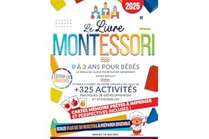 Le Livre Montessori 0-3 ans pour bébés: Le meilleur guide pour élever sainement votre enfant. Stimulez l'esprit de votre enfa