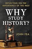 Why Study History?: Reflecting On The Importance Of The Past