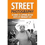 Street Photography: 50 Ways to Capture Better Shots of Ordinary Life