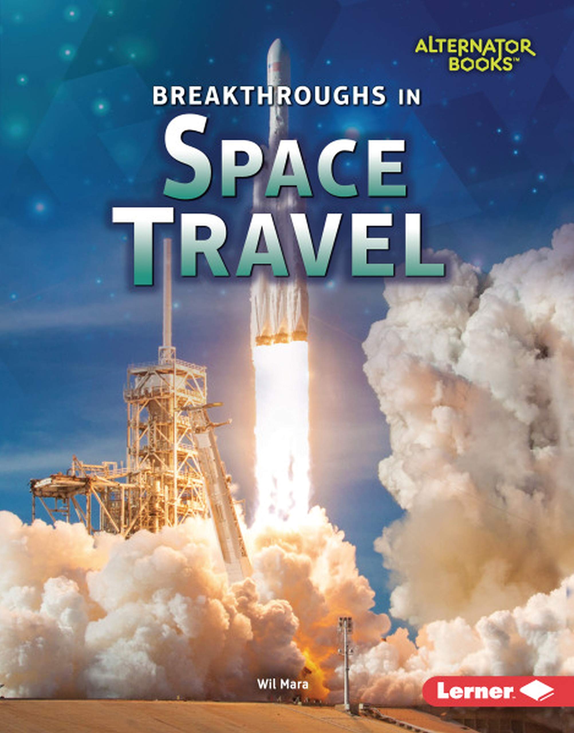 Breakthroughs In Space Travel Space Exploration Alternator Books Mara Wil 9781541538689 Amazon Com Books