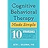 Cognitive Behavioral Therapy Made Simple: 10 Strategies for Managing Anxiety, Depression, Anger, Panic, and Worry