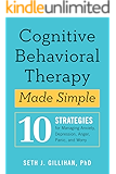 Cognitive Behavioral Therapy Made Simple: 10 Strategies for Managing Anxiety, Depression, Anger, Panic, and Worry