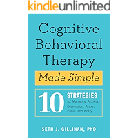 Cognitive Behavioral Therapy Made Simple: 10 Strategies for Managing Anxiety, Depression, Anger, Panic, and Worry