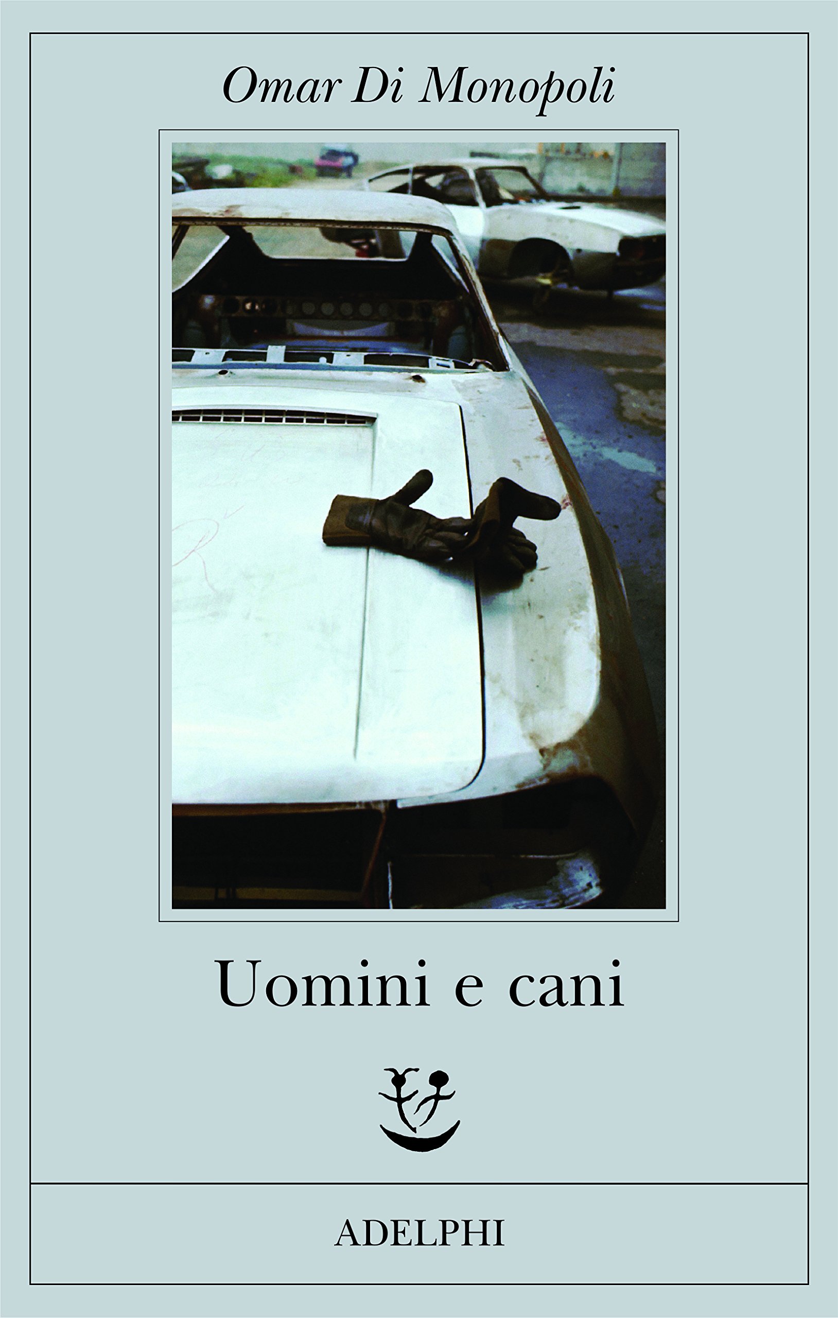 Uomini e cani – Omar Di Monopoli