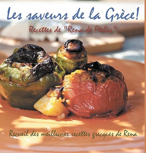 Download Les Saveurs de la Grece!: Recettes de 'Rena de Ftelia' - Recueil Des Meilleures Recettes Grecques de Rena. PDF