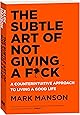 The Subtle Art of Not Giving a F*ck: A Counterintuitive Approach to Living a Good Life