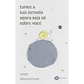 talvez a sua jornada agora seja só sobre você: crônicas