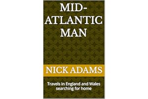 MID-ATLANTIC MAN: Travels in England and Wales searching for home